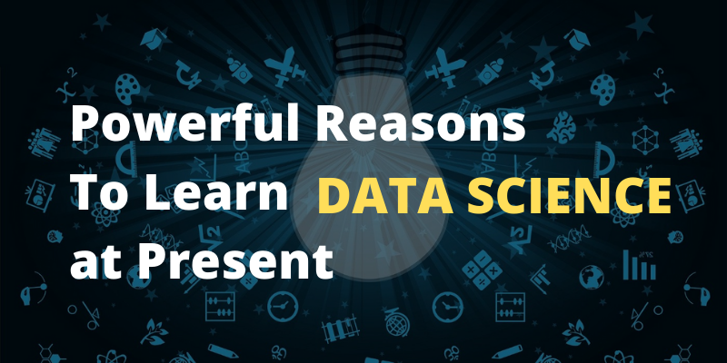 Powerful Reasons To Learn Data Science at Present