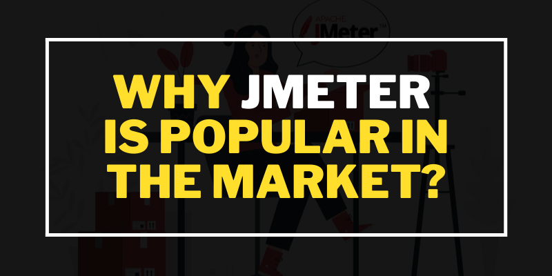 Why JMeter is Popular in the Market?