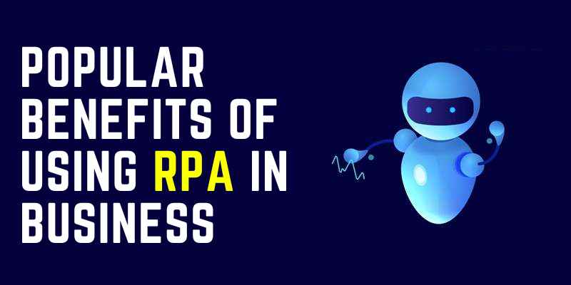 Popular Benefits Of Using RPA In Business
