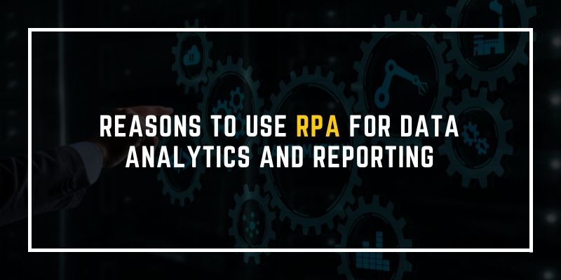Reasons to Use RPA for Data Analytics and Reporting