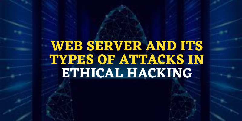 Web Server and Its Types of Attacks In Ethical Hacking