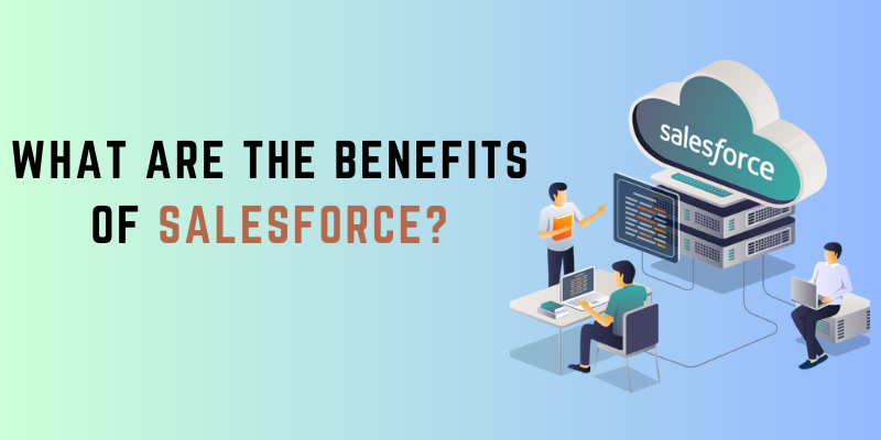 In this blog, we will discuss the Benefits of Salesforce. It is important to maintain healthy relationships with customers.