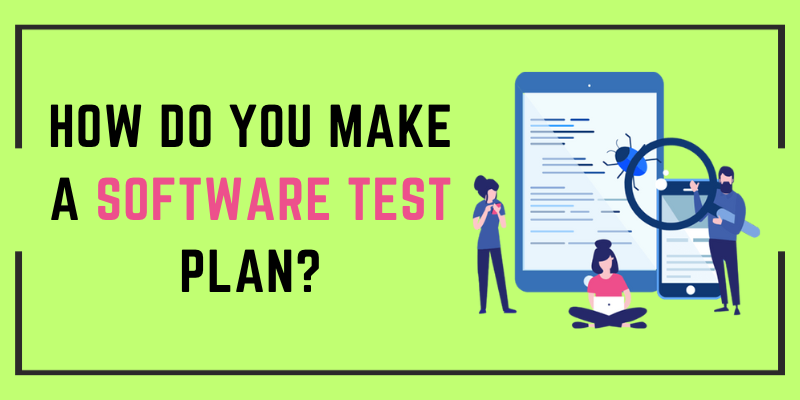 How Do You Make a Software Test Plan?