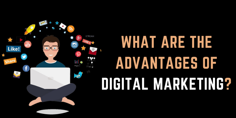 What are the Advantages of Digital Marketing?